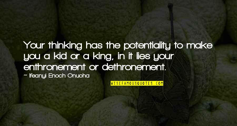 You Will Always Stay In My Heart Quotes By Ifeanyi Enoch Onuoha: Your thinking has the potentiality to make you You Will Always Stay In My Heart Quotes By Ifeanyi Enoch Onuoha: Your thinking has the potentiality to make you