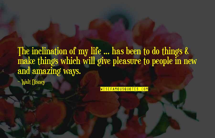 You Will Be Amazing Quotes By Walt Disney: The inclination of my life ... has been You Will Be Amazing Quotes By Walt Disney: The inclination of my life ... has been
