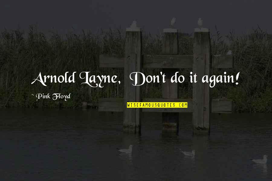 You Will Be Dearly Missed Quotes By Pink Floyd: Arnold Layne, Don't do it again!