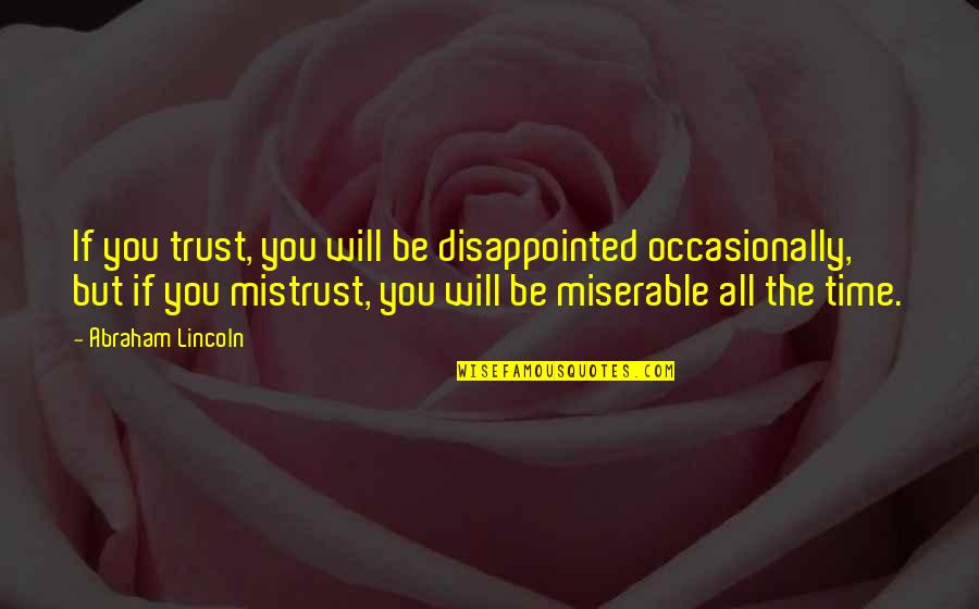 You Will Be Disappointed Quotes By Abraham Lincoln: If you trust, you will be disappointed occasionally, You Will Be Disappointed Quotes By Abraham Lincoln: If you trust, you will be disappointed occasionally,