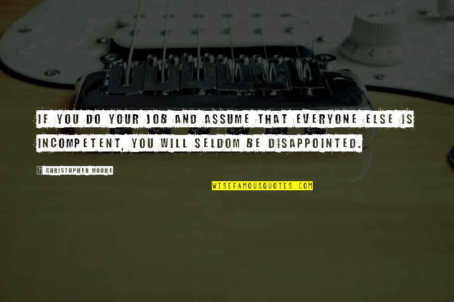 You Will Be Disappointed Quotes By Christopher Moore: If you do your job and assume that You Will Be Disappointed Quotes By Christopher Moore: If you do your job and assume that