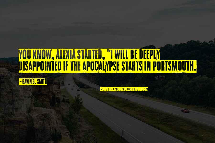 You Will Be Disappointed Quotes By Gavin G. Smith: You know, Alexia started, "I will be deeply