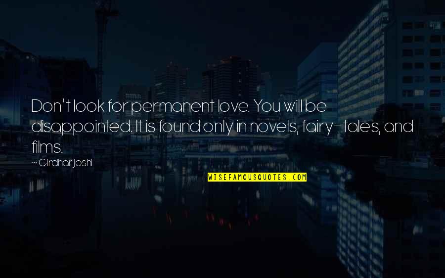 You Will Be Disappointed Quotes By Girdhar Joshi: Don't look for permanent love. You will be You Will Be Disappointed Quotes By Girdhar Joshi: Don't look for permanent love. You will be