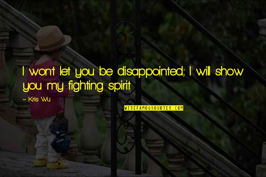 You Will Be Disappointed Quotes By Kris Wu: I won't let you be disappointed; I will