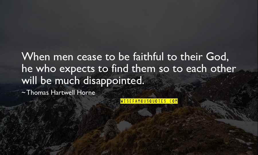 You Will Be Disappointed Quotes By Thomas Hartwell Horne: When men cease to be faithful to their You Will Be Disappointed Quotes By Thomas Hartwell Horne: When men cease to be faithful to their