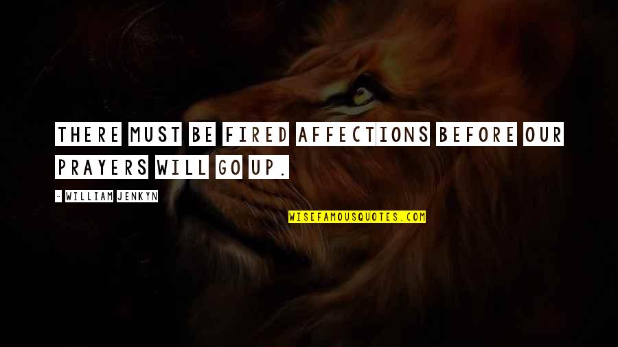 You Will Be In My Prayers Quotes By William Jenkyn: There must be fired affections before our prayers