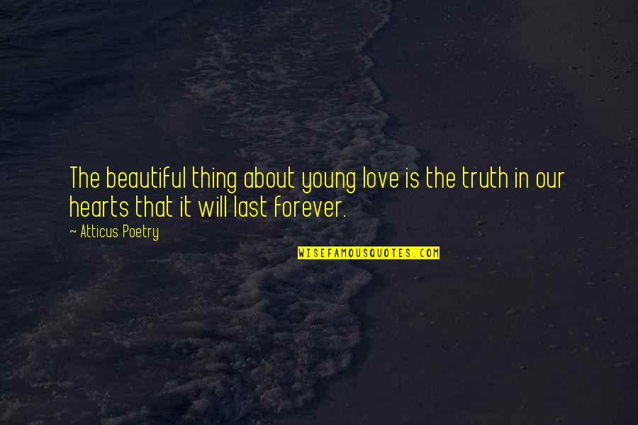 You Will Be In Our Hearts Forever Quotes By Atticus Poetry: The beautiful thing about young love is the
