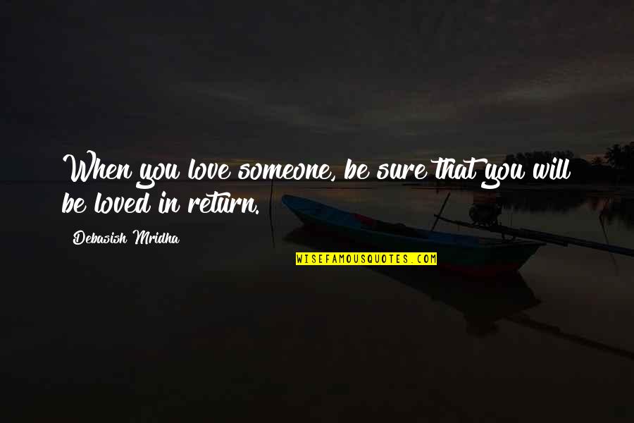 You Will Be Loved Quotes By Debasish Mridha: When you love someone, be sure that you You Will Be Loved Quotes By Debasish Mridha: When you love someone, be sure that you