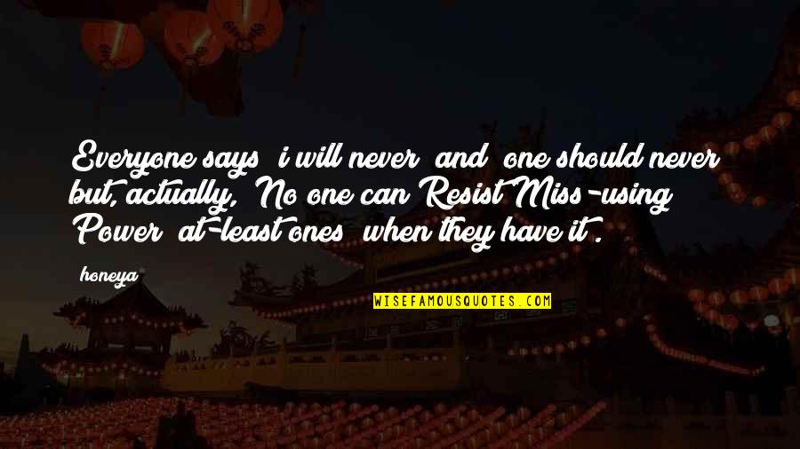 You Will Be Miss Quotes By Honeya: Everyone says "i will never" and "one should You Will Be Miss Quotes By Honeya: Everyone says "i will never" and "one should