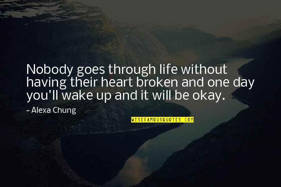 You Will Be Okay Quotes By Alexa Chung: Nobody goes through life without having their heart You Will Be Okay Quotes By Alexa Chung: Nobody goes through life without having their heart