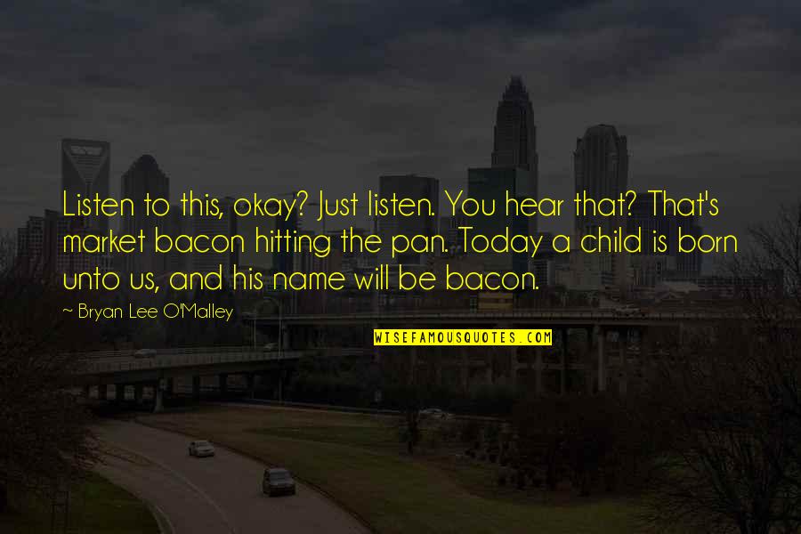 You Will Be Okay Quotes By Bryan Lee O'Malley: Listen to this, okay? Just listen. You hear You Will Be Okay Quotes By Bryan Lee O'Malley: Listen to this, okay? Just listen. You hear