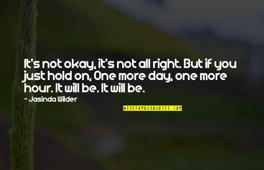 You Will Be Okay Quotes By Jasinda Wilder: It's not okay, it's not all right. But You Will Be Okay Quotes By Jasinda Wilder: It's not okay, it's not all right. But