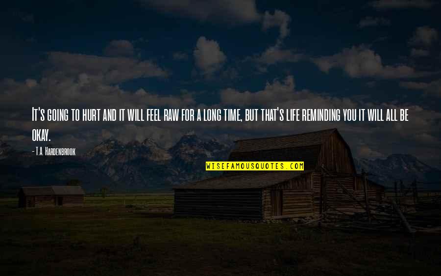 You Will Be Okay Quotes By T.A. Hardenbrook: It's going to hurt and it will feel You Will Be Okay Quotes By T.A. Hardenbrook: It's going to hurt and it will feel