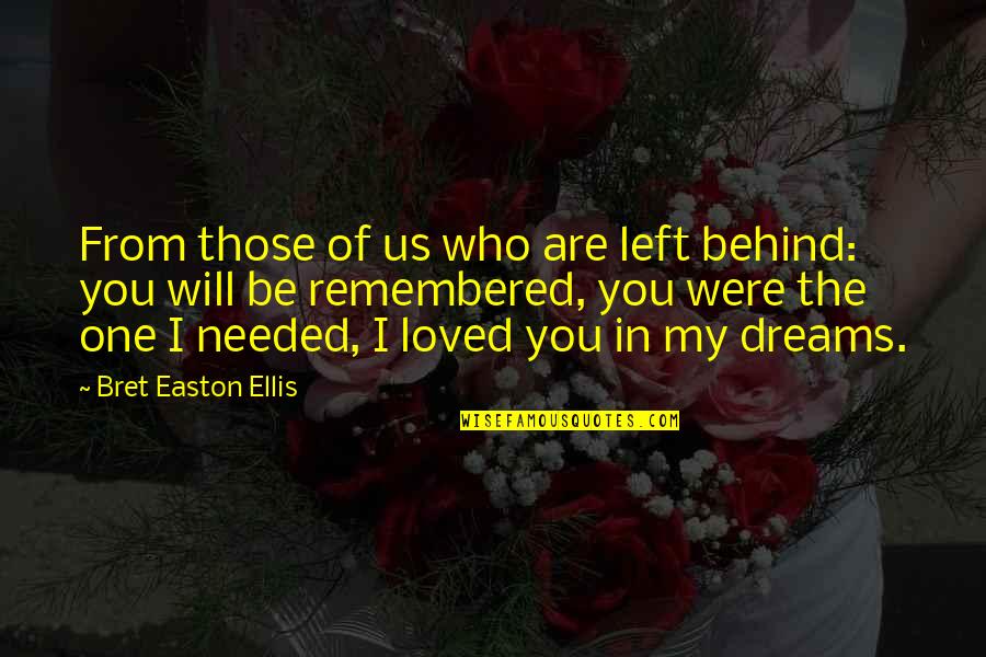 You Will Be Remembered Quotes By Bret Easton Ellis: From those of us who are left behind: