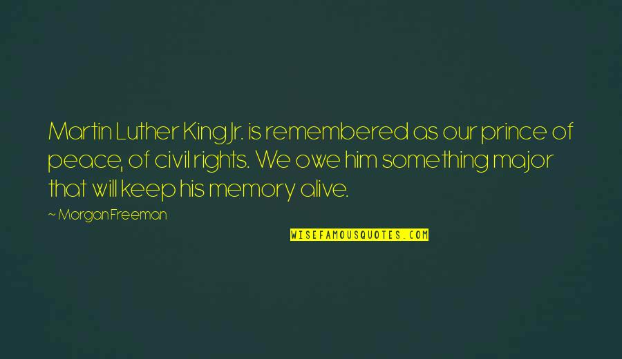 You Will Be Remembered Quotes By Morgan Freeman: Martin Luther King Jr. is remembered as our