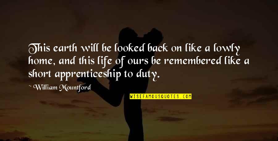 You Will Be Remembered Quotes By William Mountford: This earth will be looked back on like