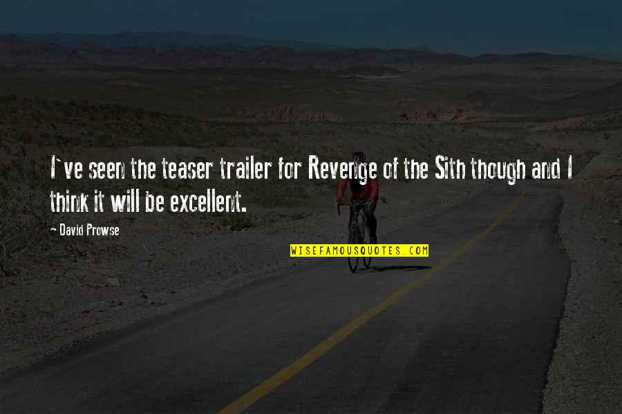 You Will Be Seen Quotes By David Prowse: I've seen the teaser trailer for Revenge of