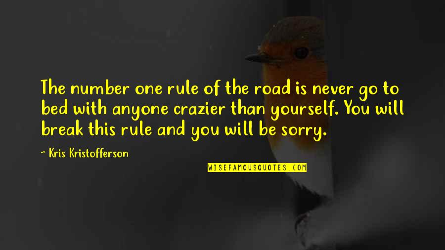 You Will Be Sorry Quotes By Kris Kristofferson: The number one rule of the road is You Will Be Sorry Quotes By Kris Kristofferson: The number one rule of the road is