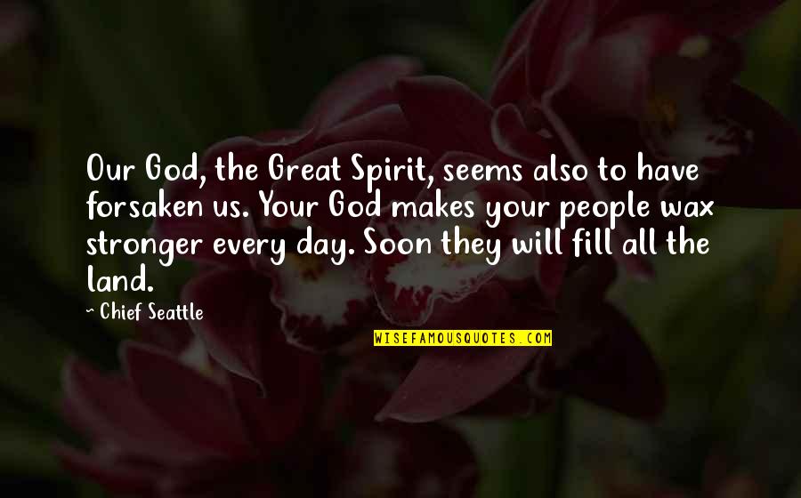 You Will Be Stronger Quotes By Chief Seattle: Our God, the Great Spirit, seems also to You Will Be Stronger Quotes By Chief Seattle: Our God, the Great Spirit, seems also to