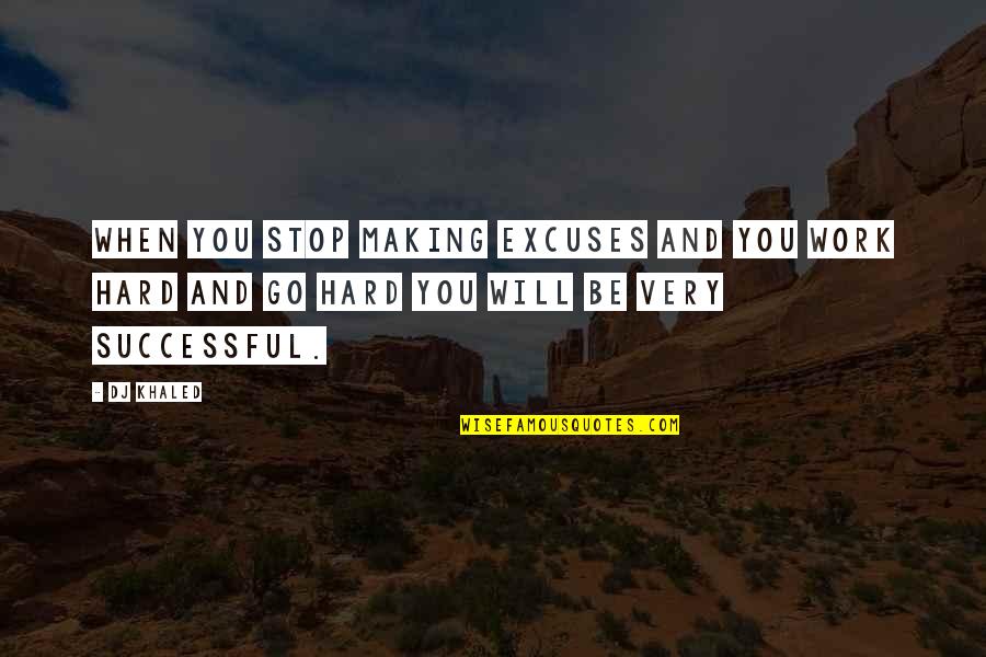 You Will Be Successful Quotes By DJ Khaled: When you stop making excuses and you work