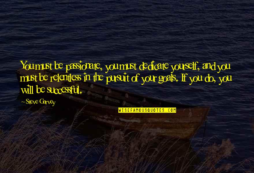 You Will Be Successful Quotes By Steve Garvey: You must be passionate, you must dedicate yourself,