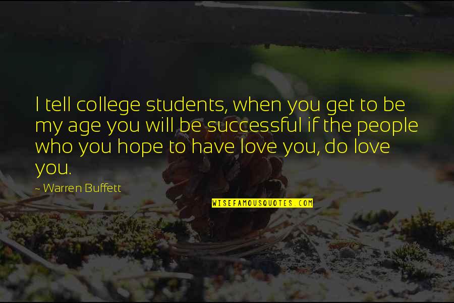 You Will Be Successful Quotes By Warren Buffett: I tell college students, when you get to