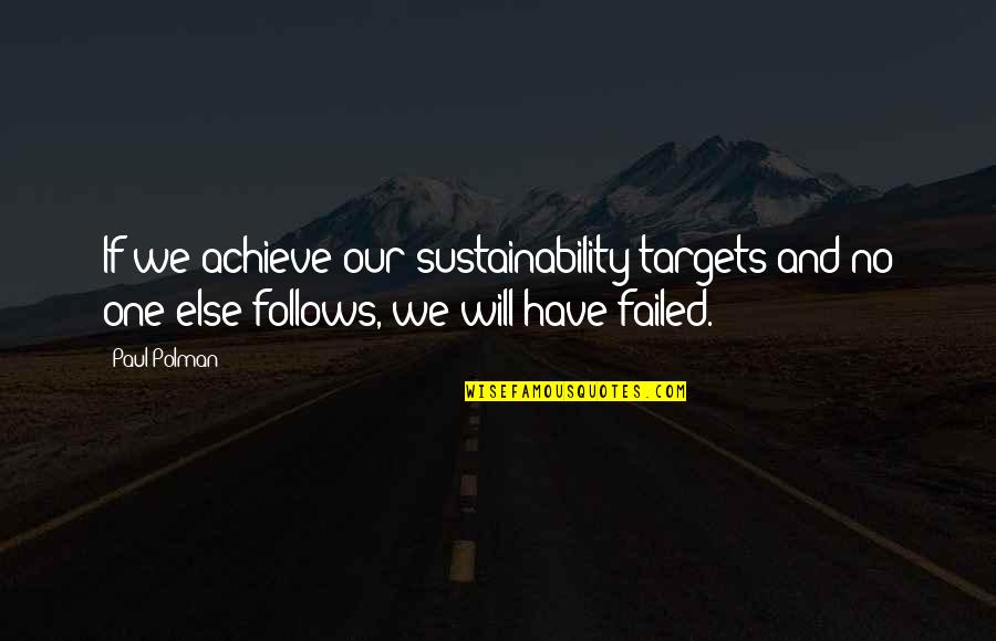 You Will Be The Only One Quotes By Paul Polman: If we achieve our sustainability targets and no