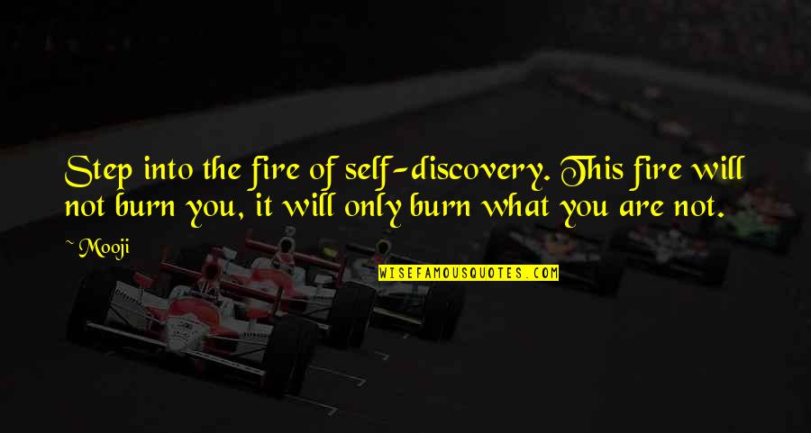 You Will Burn Quotes By Mooji: Step into the fire of self-discovery. This fire