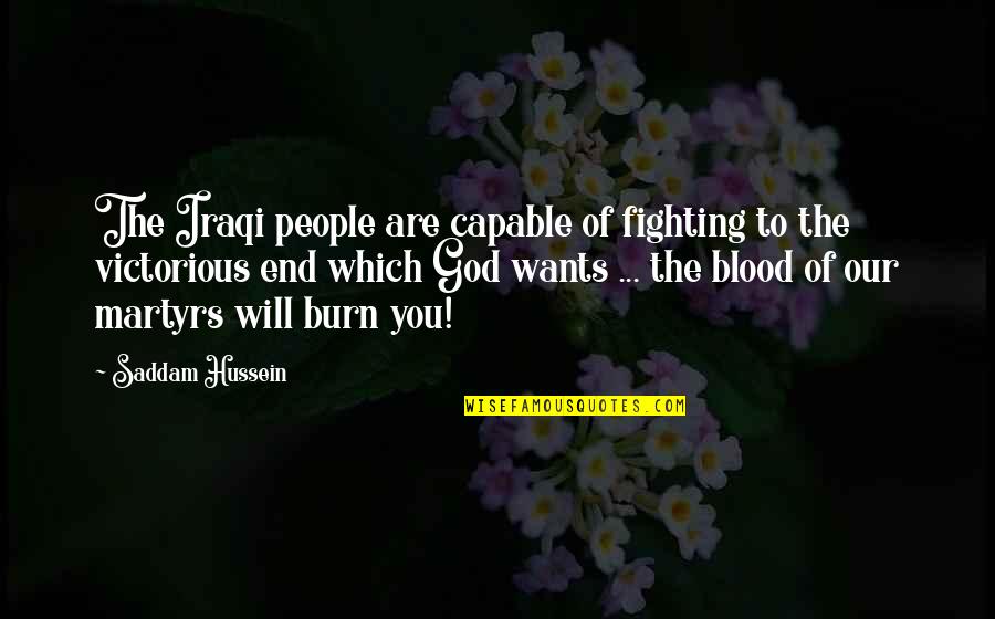 You Will Burn Quotes By Saddam Hussein: The Iraqi people are capable of fighting to