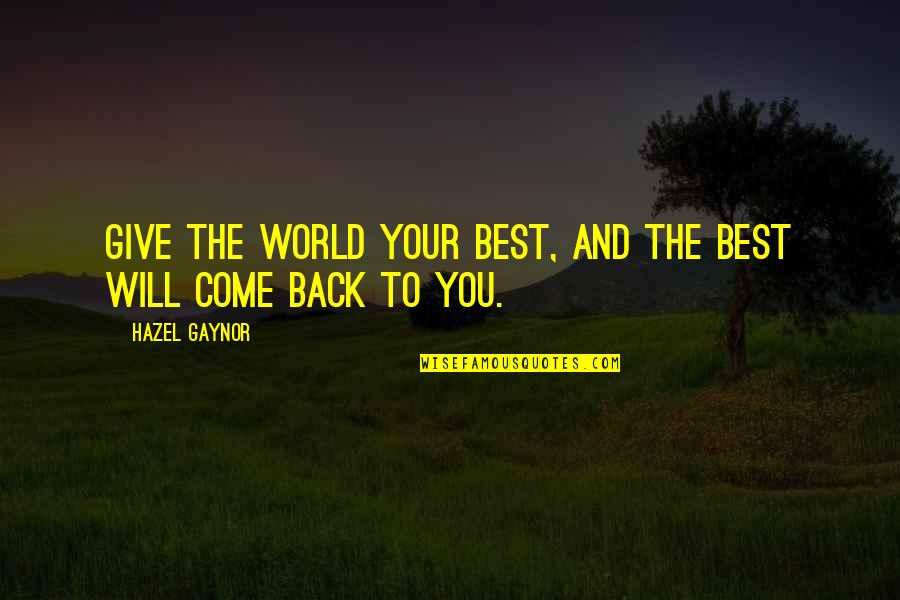 You Will Come Back Quotes By Hazel Gaynor: GIVE THE WORLD YOUR BEST, AND THE BEST