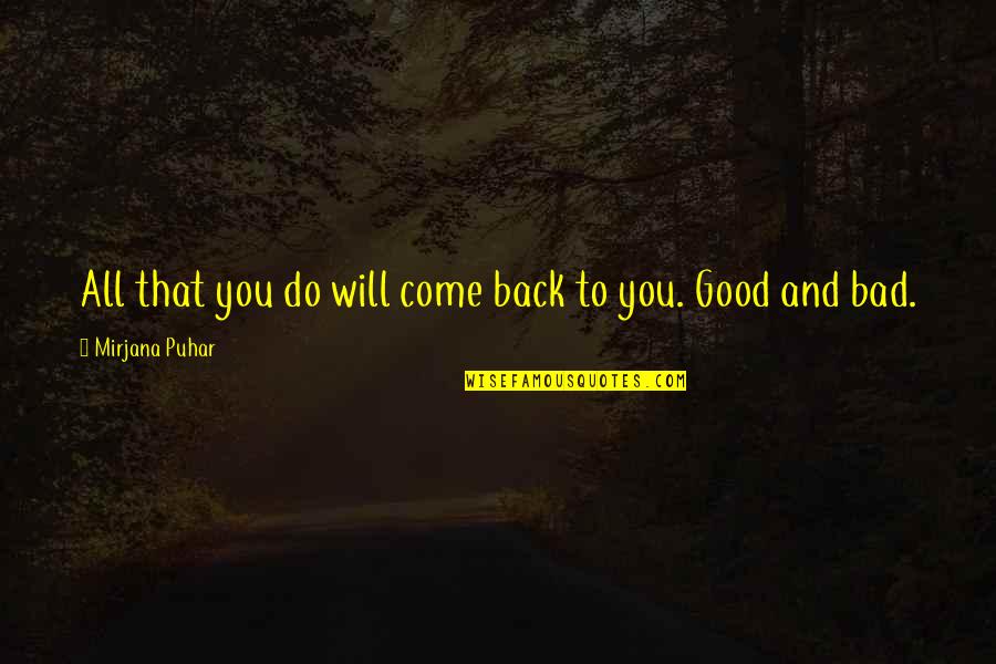 You Will Come Back Quotes By Mirjana Puhar: All that you do will come back to