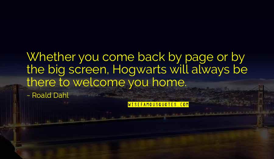 You Will Come Back Quotes By Roald Dahl: Whether you come back by page or by