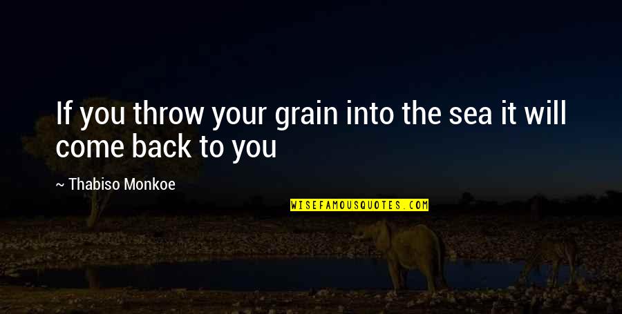 You Will Come Back Quotes By Thabiso Monkoe: If you throw your grain into the sea