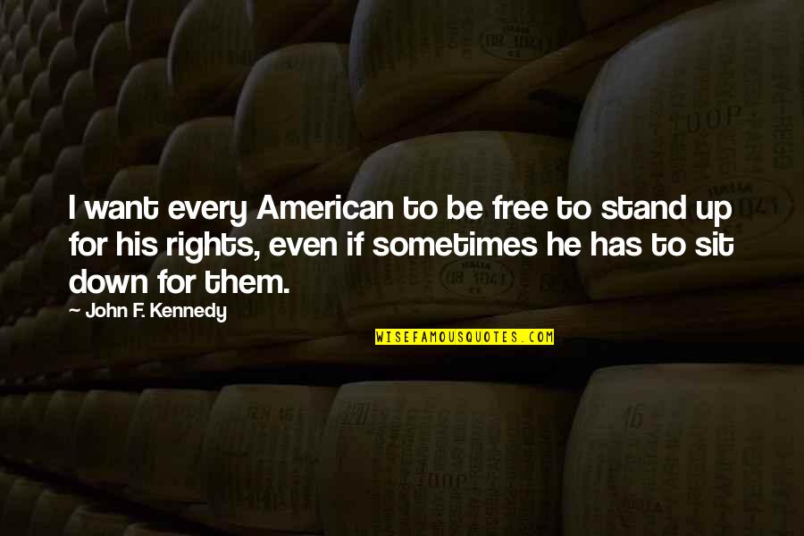 You Will Continue To Suffer If You Have Quote Quotes By John F. Kennedy: I want every American to be free to