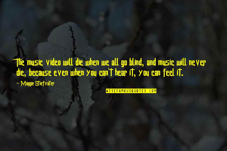 You Will Die Quotes By Maggie Stiefvater: The music video will die when we all