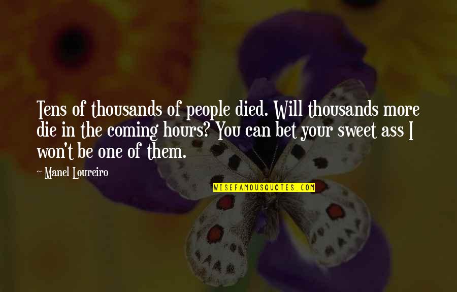 You Will Die Quotes By Manel Loureiro: Tens of thousands of people died. Will thousands