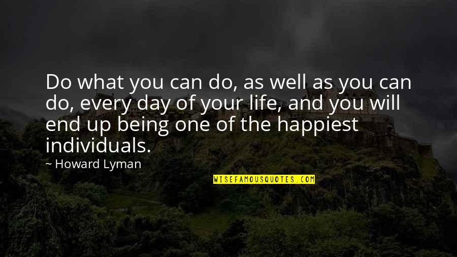 You Will Do Well Quotes By Howard Lyman: Do what you can do, as well as You Will Do Well Quotes By Howard Lyman: Do what you can do, as well as
