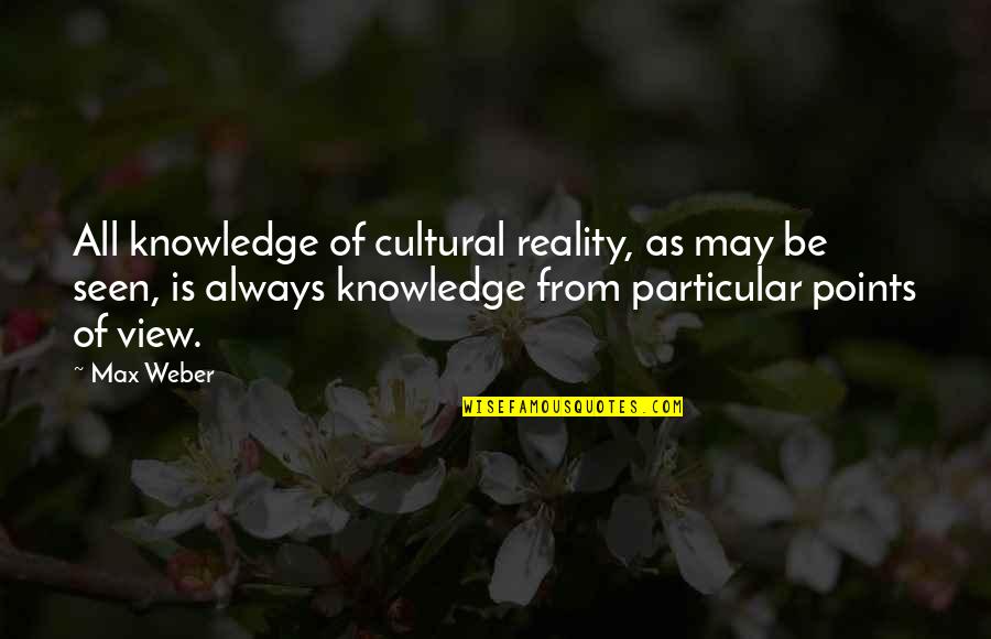 You Will Excel Quotes By Max Weber: All knowledge of cultural reality, as may be