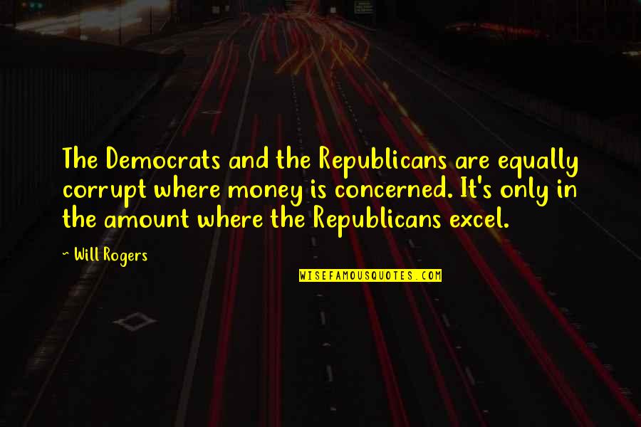 You Will Excel Quotes By Will Rogers: The Democrats and the Republicans are equally corrupt