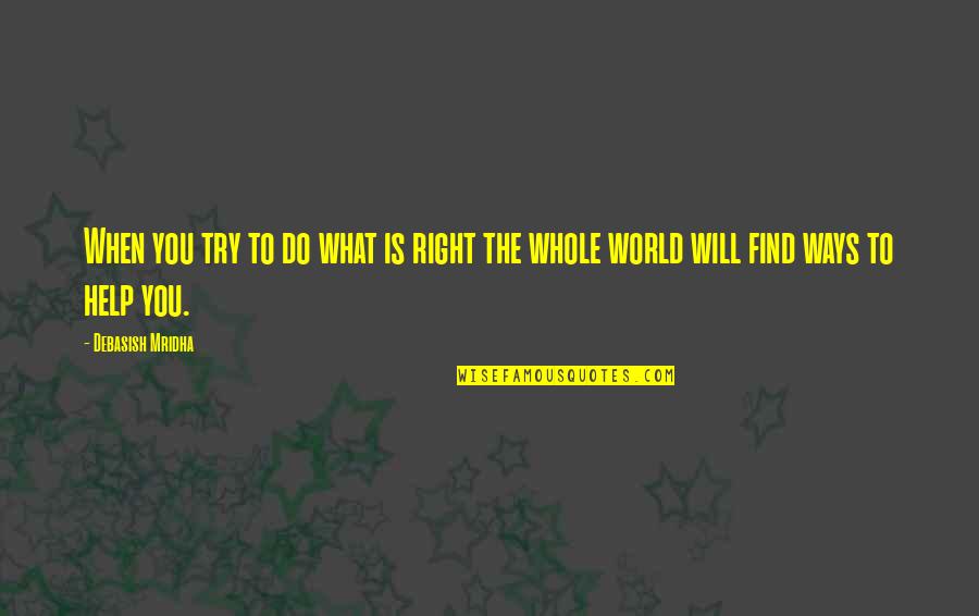 You Will Find Happiness Quotes By Debasish Mridha: When you try to do what is right