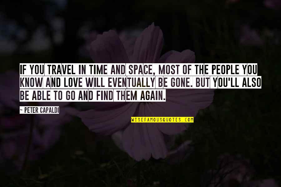 You Will Find Love Again Quotes By Peter Capaldi: If you travel in time and space, most
