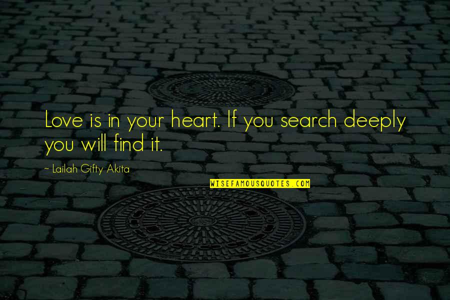 You Will Find Your Love Quotes By Lailah Gifty Akita: Love is in your heart. If you search
