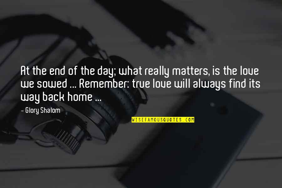 You Will Find Your True Love Quotes By Glory Shalom: At the end of the day; what really You Will Find Your True Love Quotes By Glory Shalom: At the end of the day; what really