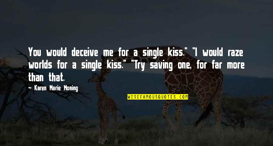 You Will Find Your True Love Quotes By Karen Marie Moning: You would deceive me for a single kiss." You Will Find Your True Love Quotes By Karen Marie Moning: You would deceive me for a single kiss."