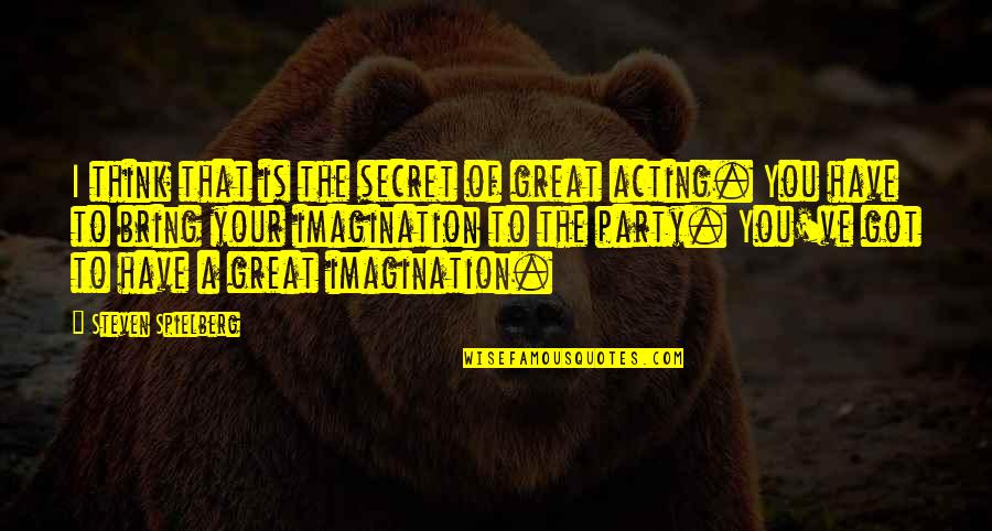 You Will Find Your True Love Quotes By Steven Spielberg: I think that is the secret of great You Will Find Your True Love Quotes By Steven Spielberg: I think that is the secret of great