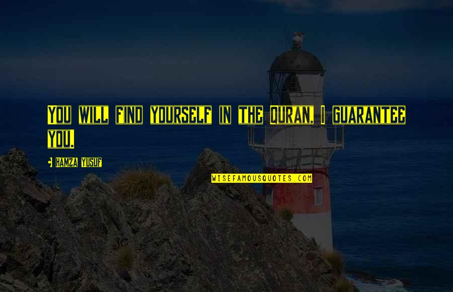 You Will Find Yourself Quotes By Hamza Yusuf: You will find yourself in the Quran, I You Will Find Yourself Quotes By Hamza Yusuf: You will find yourself in the Quran, I
