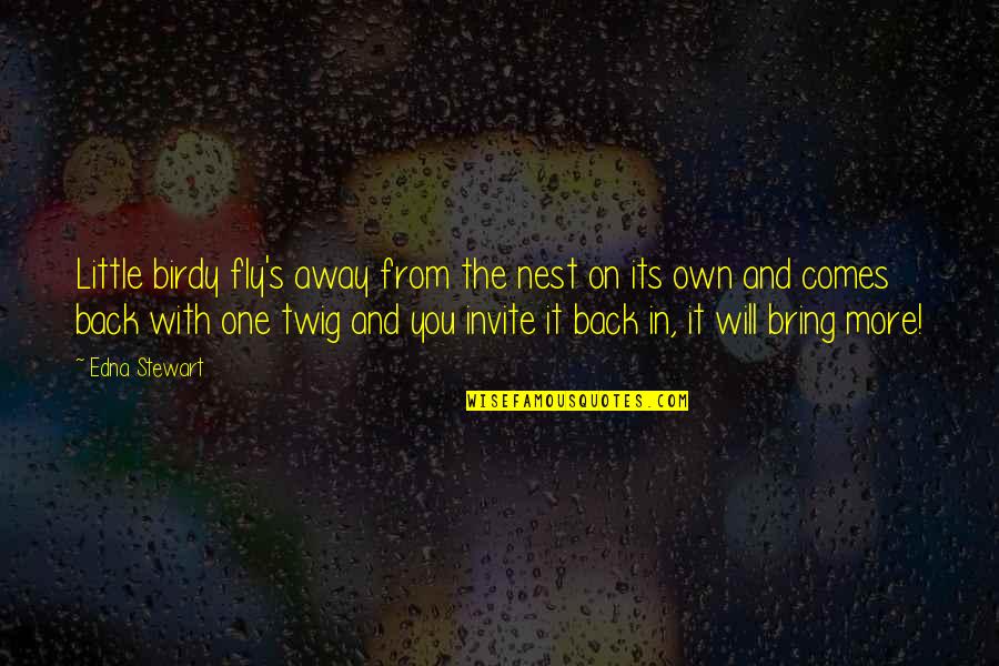 You Will Fly Quotes By Edna Stewart: Little birdy fly's away from the nest on You Will Fly Quotes By Edna Stewart: Little birdy fly's away from the nest on