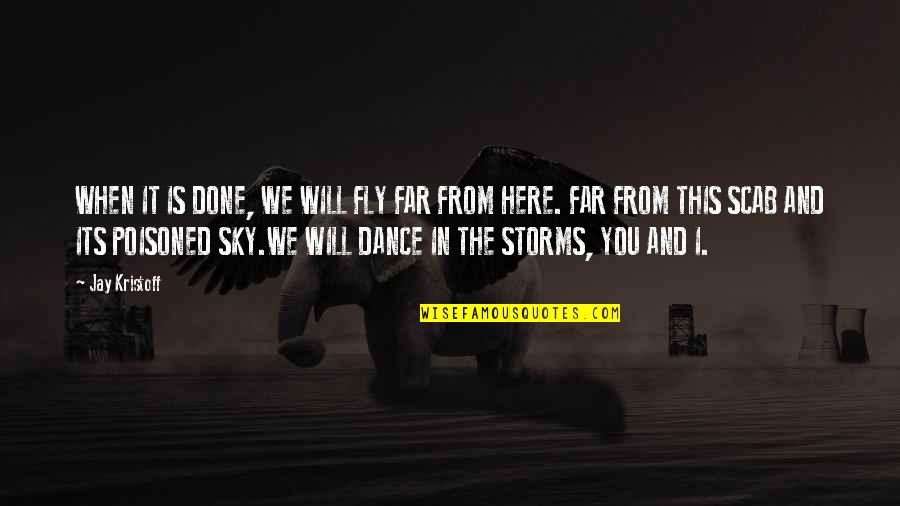 You Will Fly Quotes By Jay Kristoff: WHEN IT IS DONE, WE WILL FLY FAR