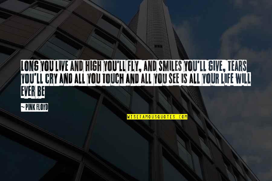 You Will Fly Quotes By Pink Floyd: Long you live and high you'll fly, and You Will Fly Quotes By Pink Floyd: Long you live and high you'll fly, and