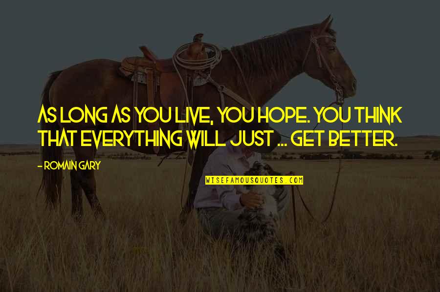 You Will Get Everything Quotes By Romain Gary: As long as you live, you hope. You